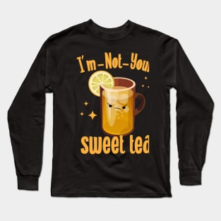 I'm Not Your Sweet Tea Long Sleeve T-Shirt